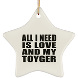 All I Need Is Love And My Toyger - Star Ornament