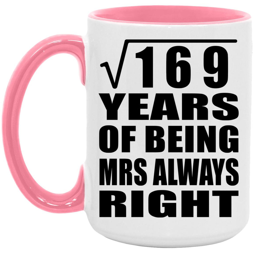 13th Anniversary Square Root of 169 Years Mrs Always Right - 15oz Accent Mug Pink