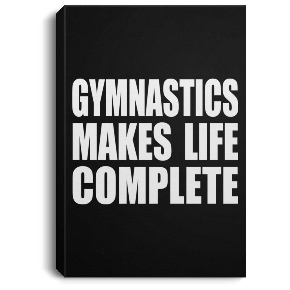 Gymnastics Makes Life Complete - Canvas Portrait