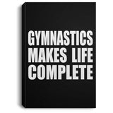 Gymnastics Makes Life Complete - Canvas Portrait