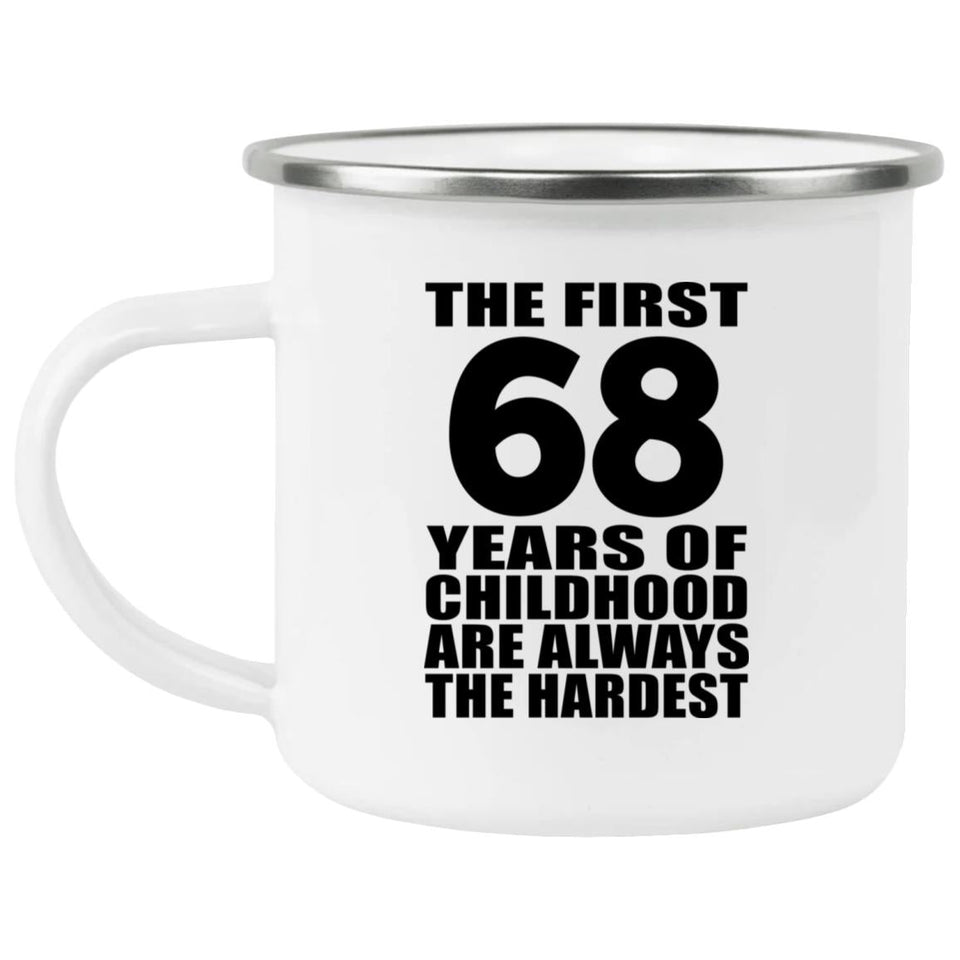 68th Birthday First 68 Years of Childhood Are The Hardest - 12oz Camping Mug