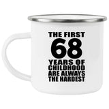 68th Birthday First 68 Years of Childhood Are The Hardest - 12oz Camping Mug