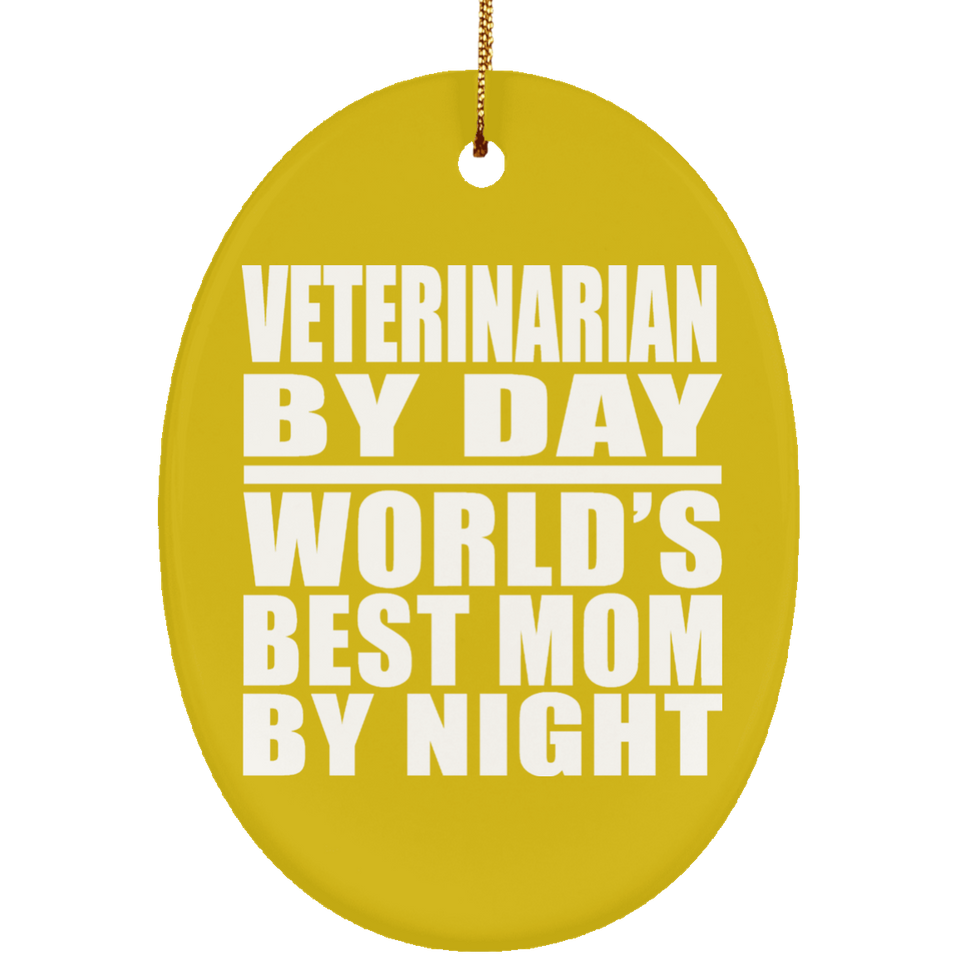 Veterinarian By Day World's Best Mom By Night - Oval Ornament