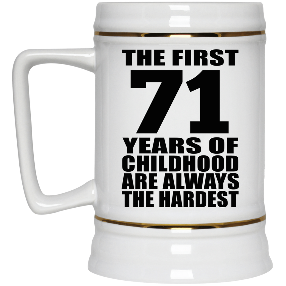 71st Birthday First 71 Years of Childhood Are The Hardest - Beer Stein