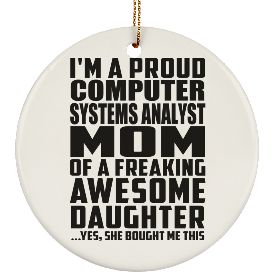Proud Computer Systems Analyst Mom Of Awesome Daughter - Circle Ornament