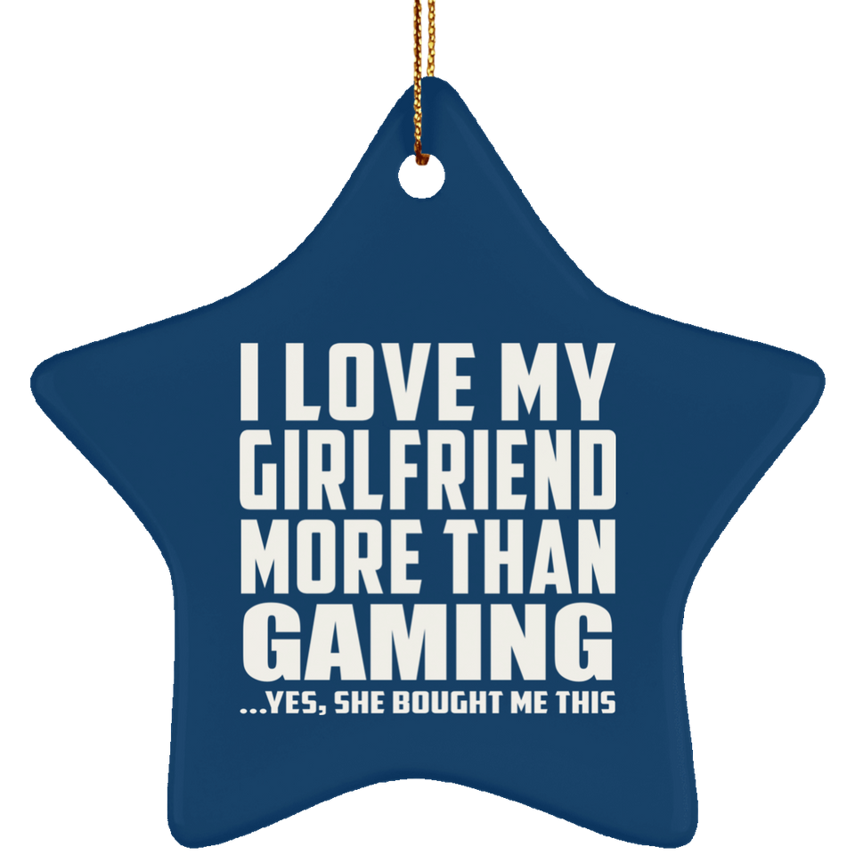 I Love My Girlfriend More Than Gaming - Star Ornament