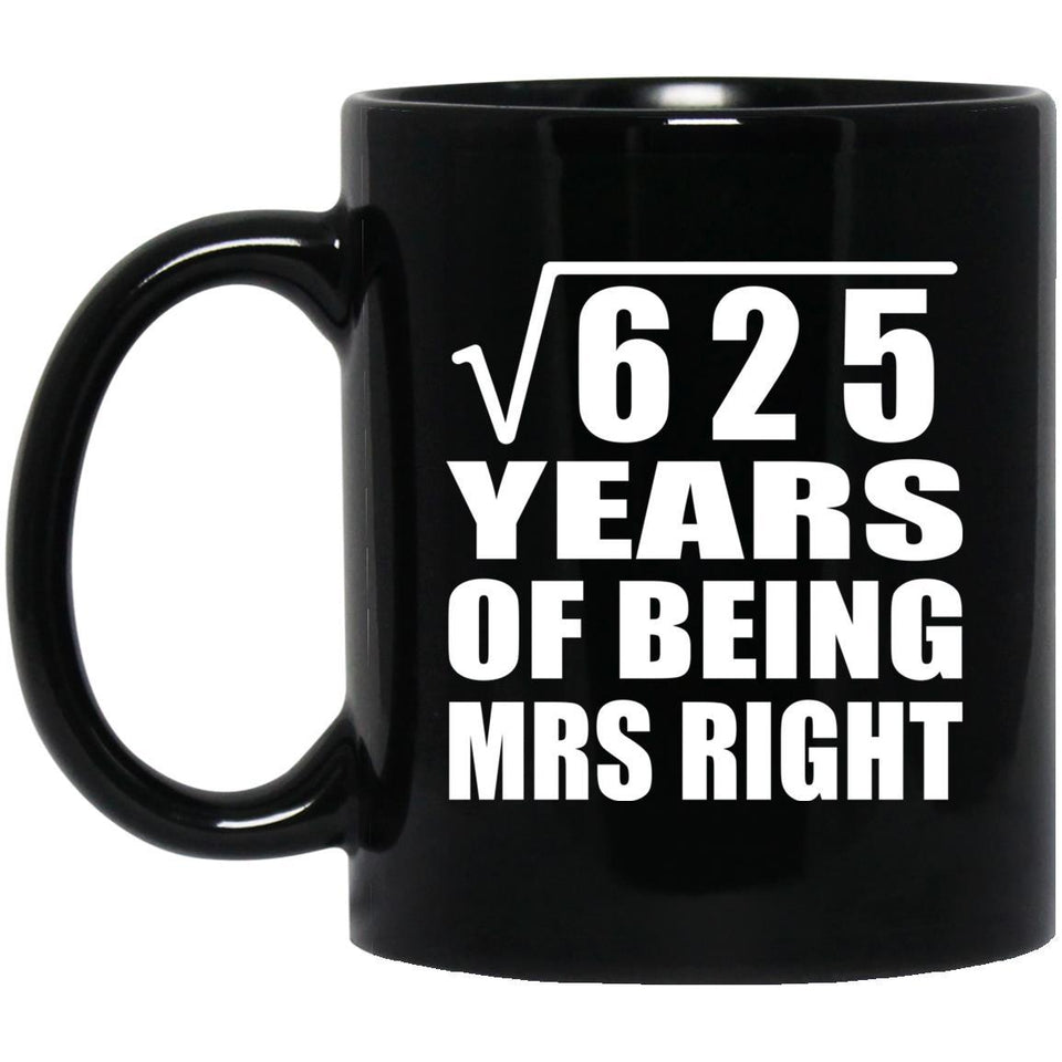 25th Anniversary Square Root of 625 Years of Being Mrs Right - 11oz Coffee Mug Black