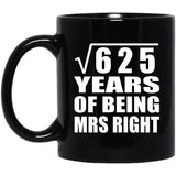25th Anniversary Square Root of 625 Years of Being Mrs Right - 11oz Coffee Mug Black