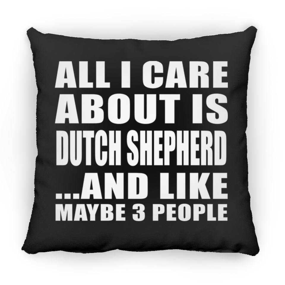 All I Care About Is Dutch Shepherd - Throw Pillow Black