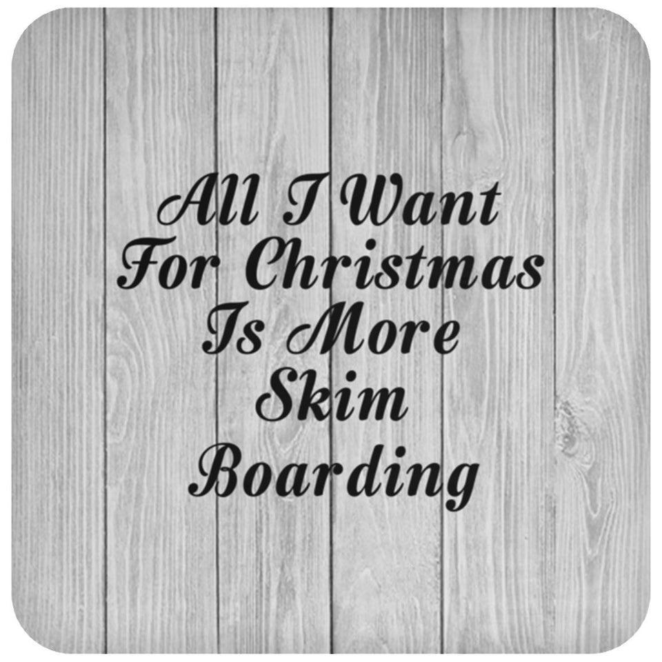 All I Want For Christmas Is More Skim Boarding - Drink Coaster F