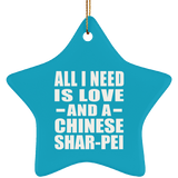 All I Need Is Love And A Chinese Shar-Pei - Star Ornament