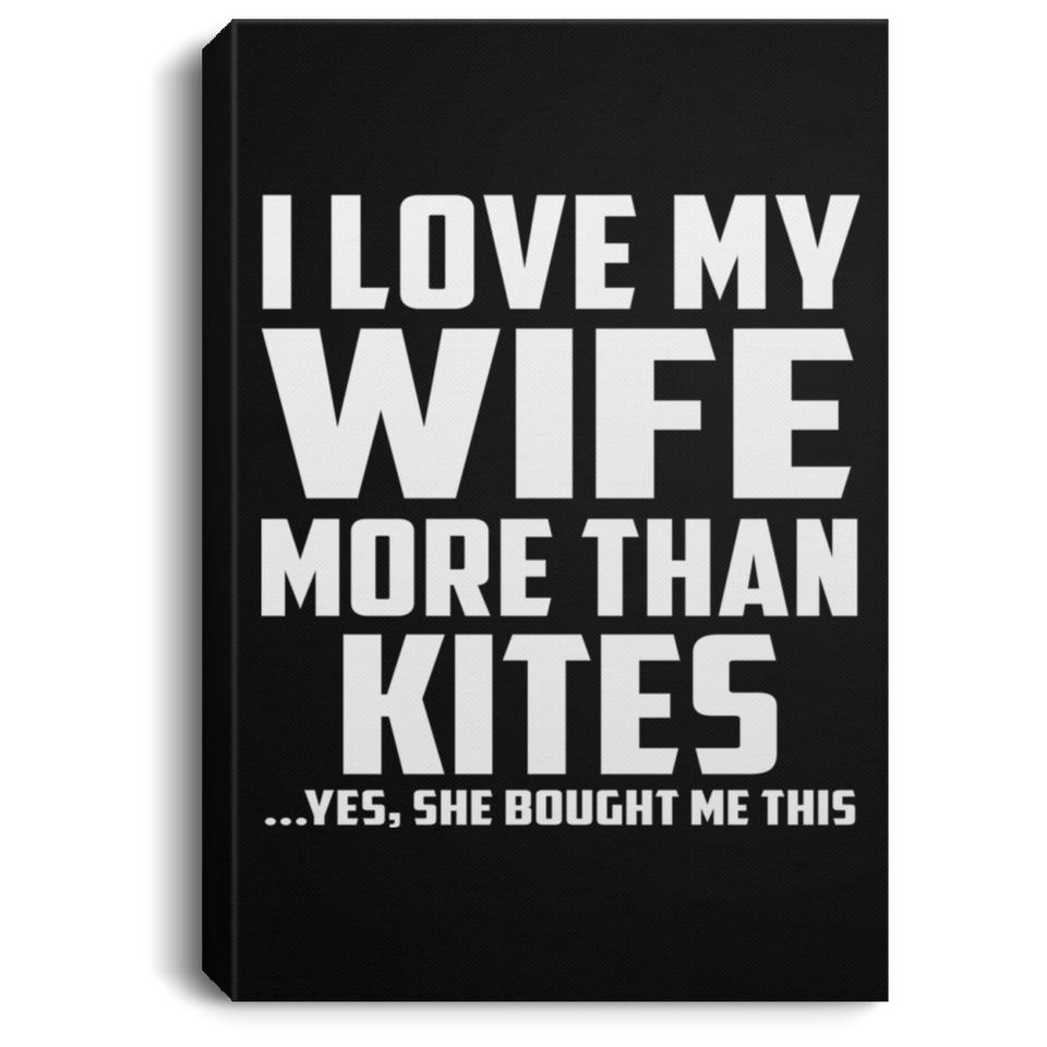 I Love My Wife More Than Kites - Canvas Portrait