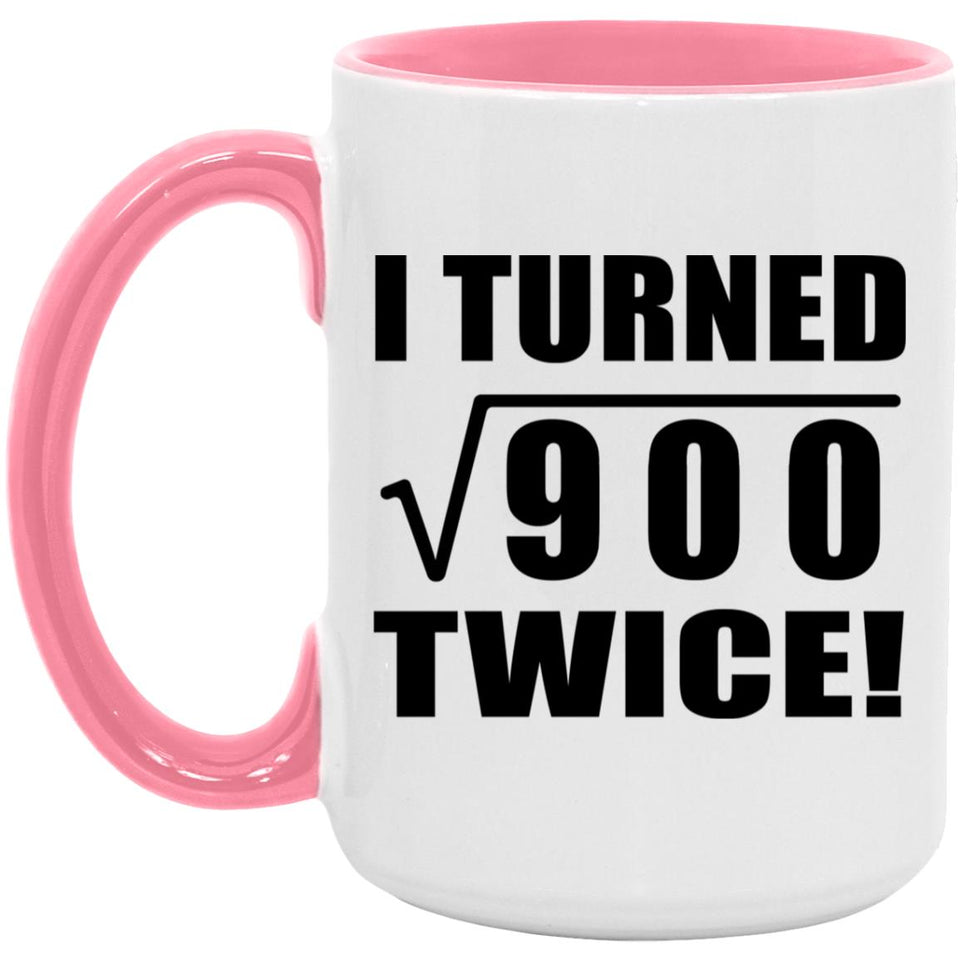 60th Birthday I Turned Square Root of 900 Twice - 15oz Accent Mug Pink