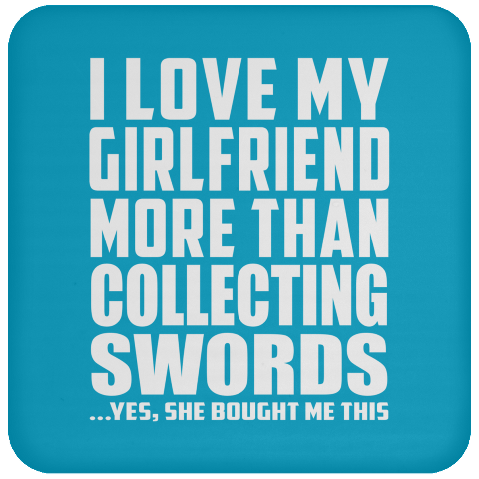 I Love My Girlfriend More Than Collecting Swords - Drink Coaster
