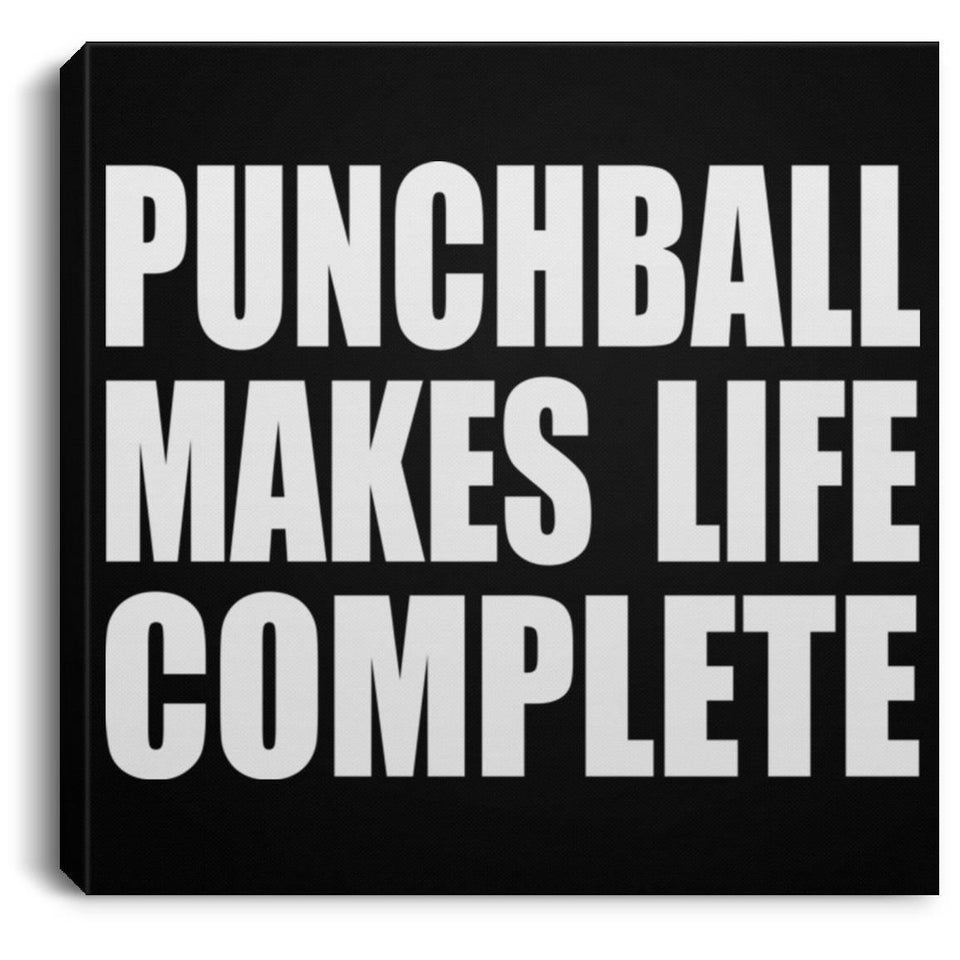 Punchball Makes Life Complete - Canvas Square