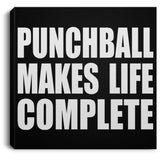 Punchball Makes Life Complete - Canvas Square