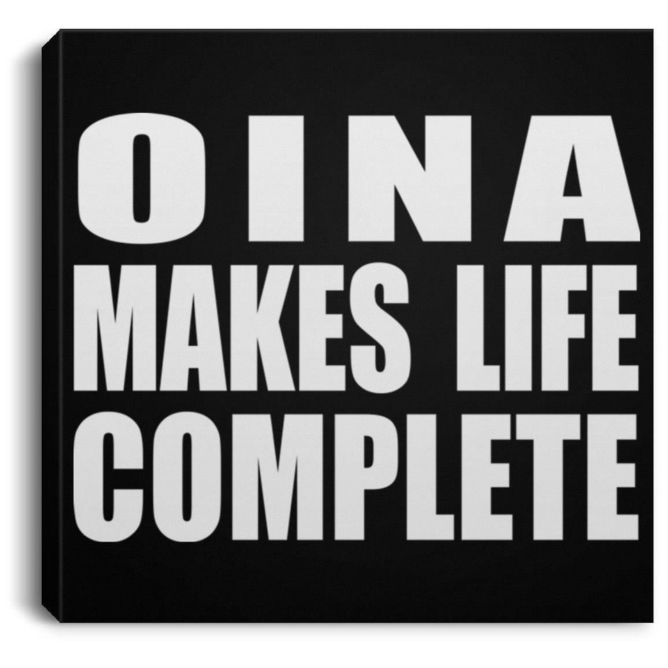 Oina Makes Life Complete - Canvas Square