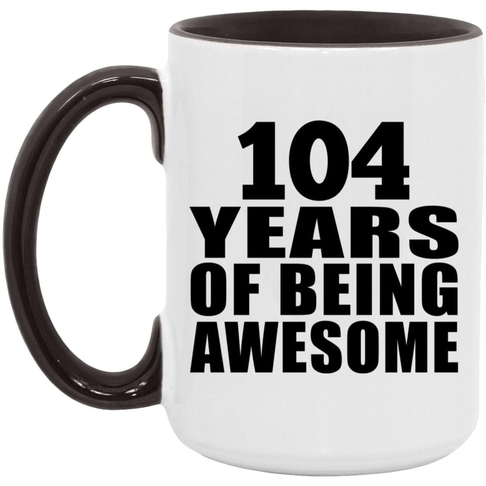104th Birthday 104 Years Of Being Awesome - 15oz Accent Mug Black