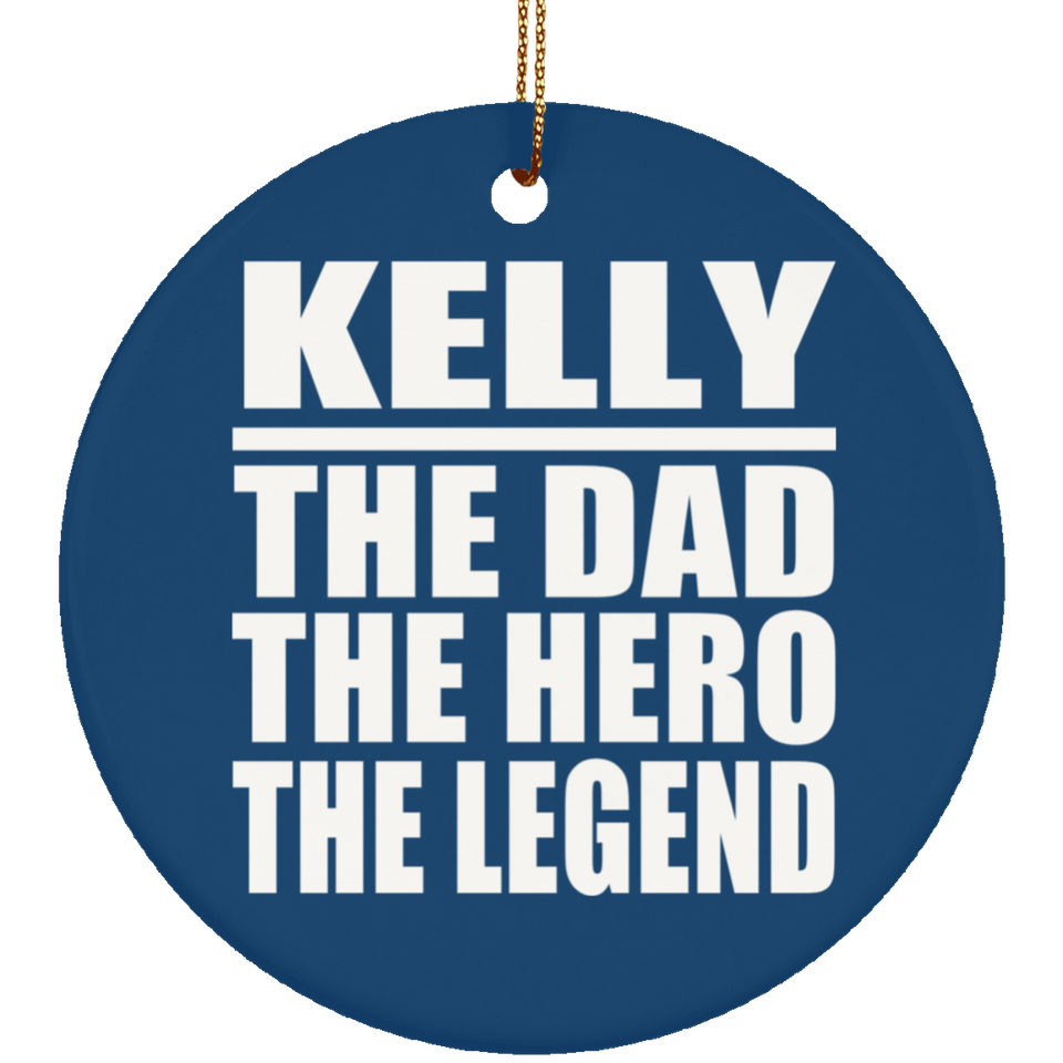 Kelly The Dad The Hero The Legend - Circle Ornament