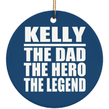Kelly The Dad The Hero The Legend - Circle Ornament