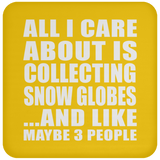 All I Care About Is Collecting Snow Globes - Drink Coaster