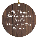 All I Want For Christmas Is My Chesapeake Bay Retriever - Circle Ornament D