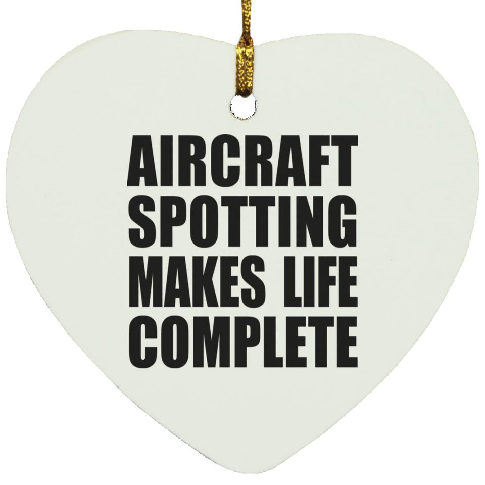 Aircraft Spotting Makes Life Complete - Heart Ornament