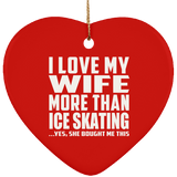 I Love My Wife More Than Ice Skating - Heart Ornament
