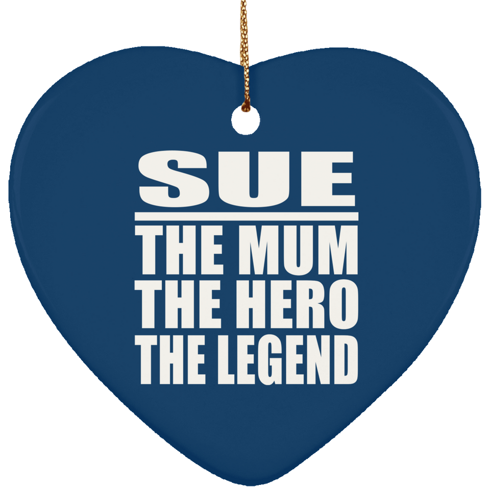 Sue The Mum The Hero The Legend - Heart Ornament