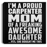 Proud Carpenter Mom Of Awesome Daughter - Canvas Square