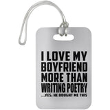 I Love My Boyfriend More Than Writing Poetry - Luggage Bag Tag