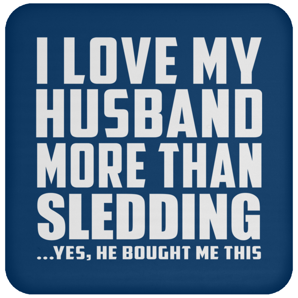 I Love My Husband More Than Sledding - Drink Coaster