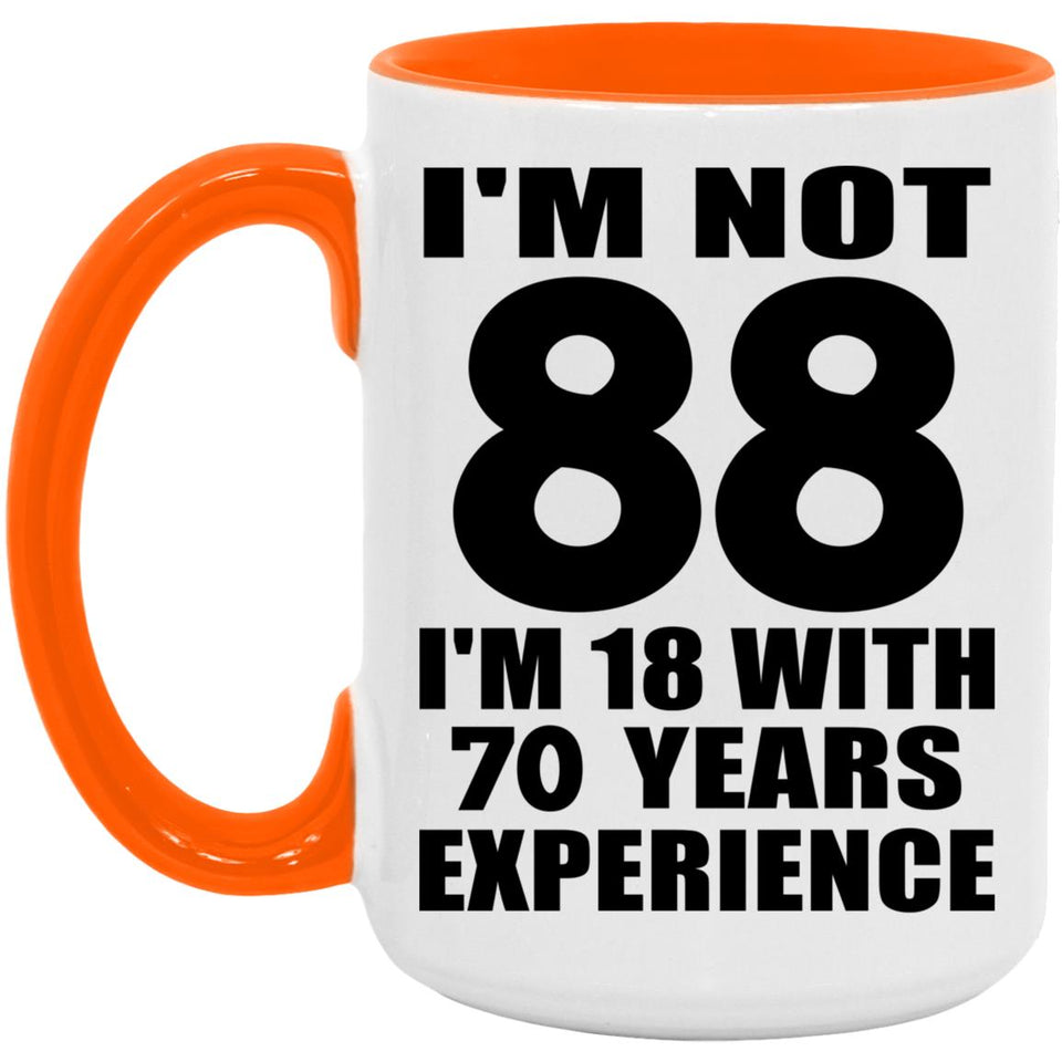 88th Birthday I'm Not 88 I'm 18 With 70 Years Experience - 15oz Accent Mug Orange