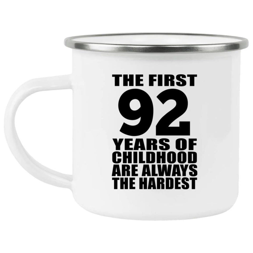 92nd Birthday First 92 Years of Childhood Are The Hardest - 12oz Camping Mug