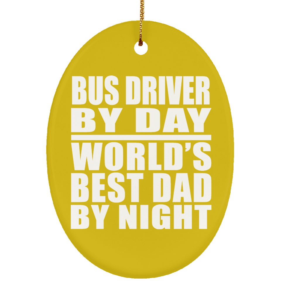 Bus Driver By Day World's Best Dad By Night - Oval Ornament