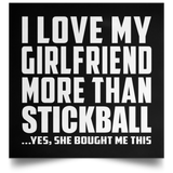 I Love My Girlfriend More Than Stickball - Poster Square