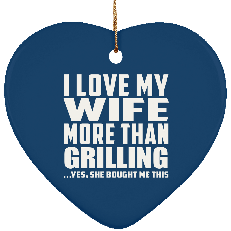 I Love My Wife More Than Grilling - Heart Ornament