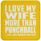 I Love My Wife More Than Punchball - Drink Coaster