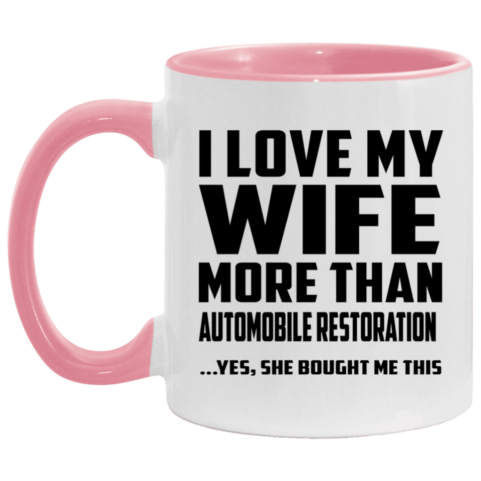 I Love My Wife More Than Automobile Restoration - 11oz Accent Mug Pink