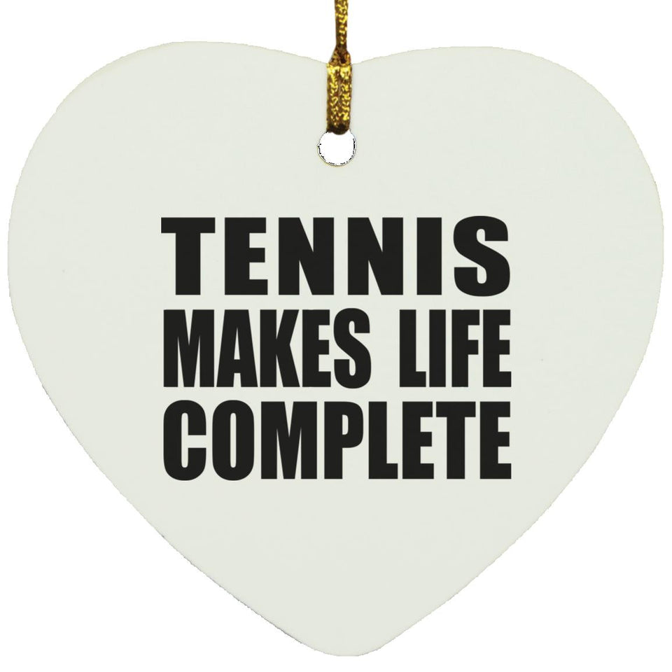 Tennis Makes Life Complete - Heart Ornament