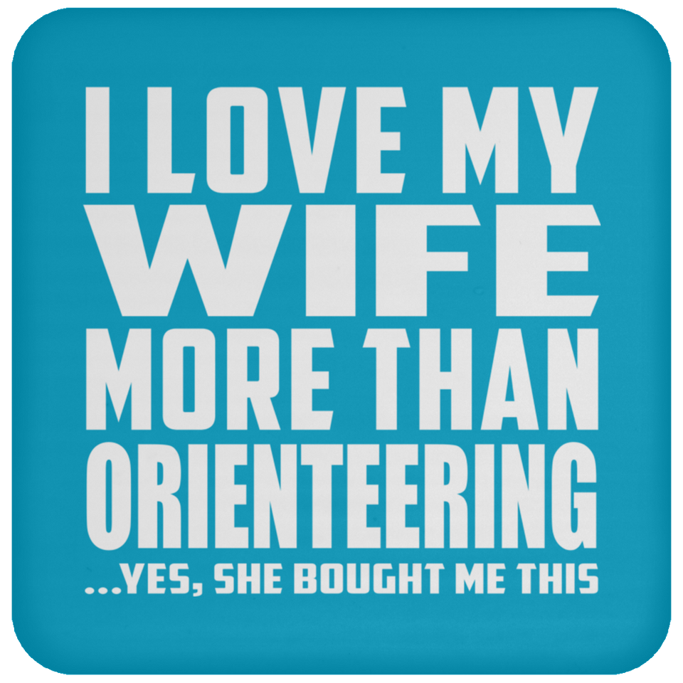 I Love My Wife More Than Orienteering - Drink Coaster