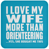 I Love My Wife More Than Orienteering - Drink Coaster