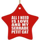 All I Need Is Love And My Serrade Petit Cat - Star Ornament