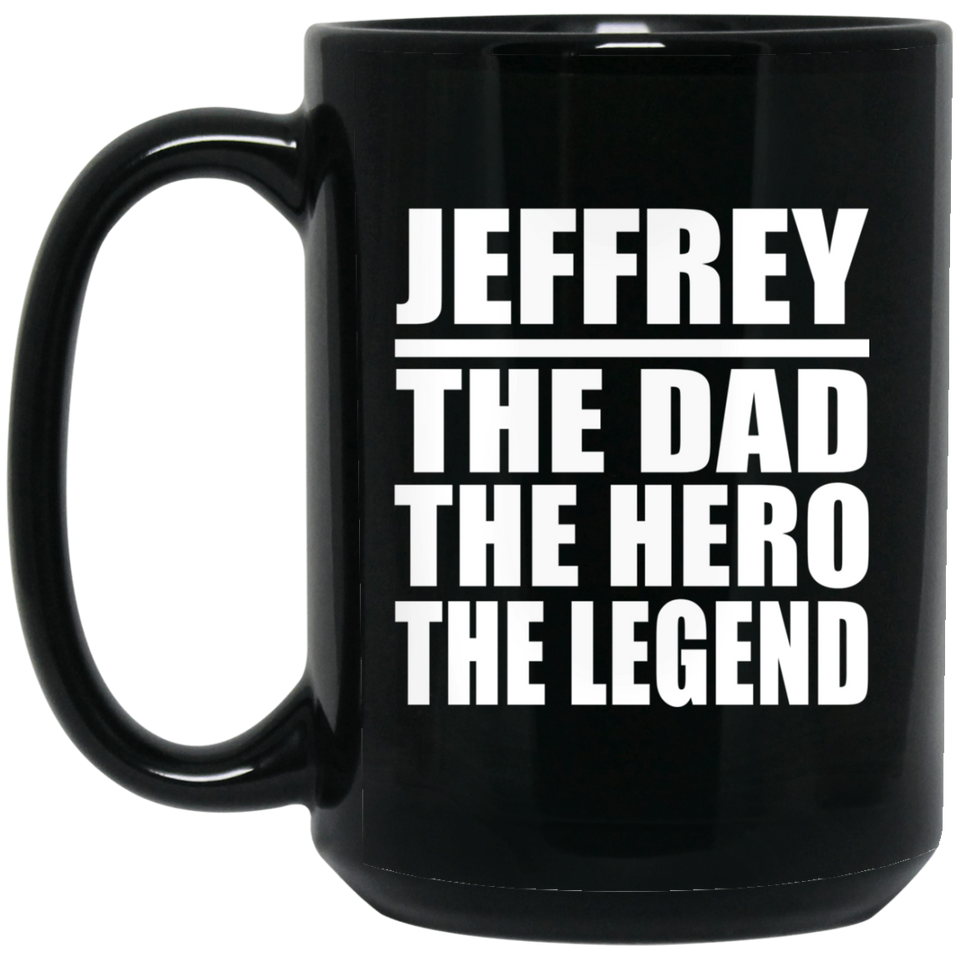 Jeffrey The Dad The Hero The Legend - 15 Oz Coffee Mug Black