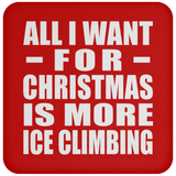 All I Want For Christmas Is More Ice Climbing - Coaster