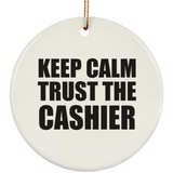Keep Calm and Trust The Cashier - Circle Ornament