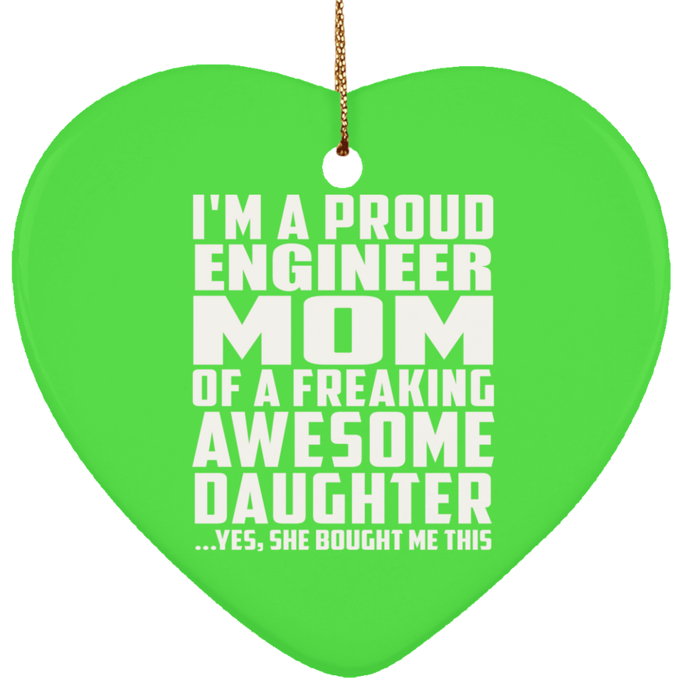 Proud Engineer Mom Of Awesome Daughter - Heart Ornament