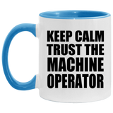 Keep Calm and Trust The Machine Operator - 11oz Accent Mug Blue