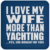 I Love My Wife More Than Yachting - Drink Coaster