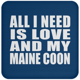 All I Need Is Love And My Maine Coon - Drink Coaster